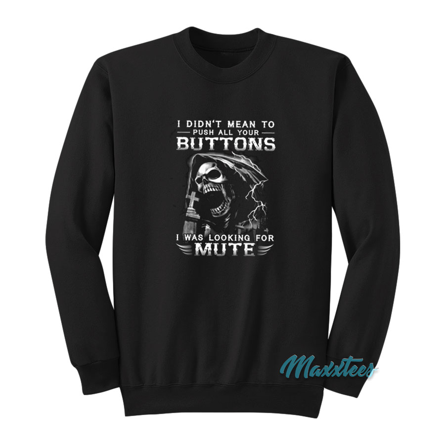 I Didn't Mean To Push All Your Buttons Sweatshirt
