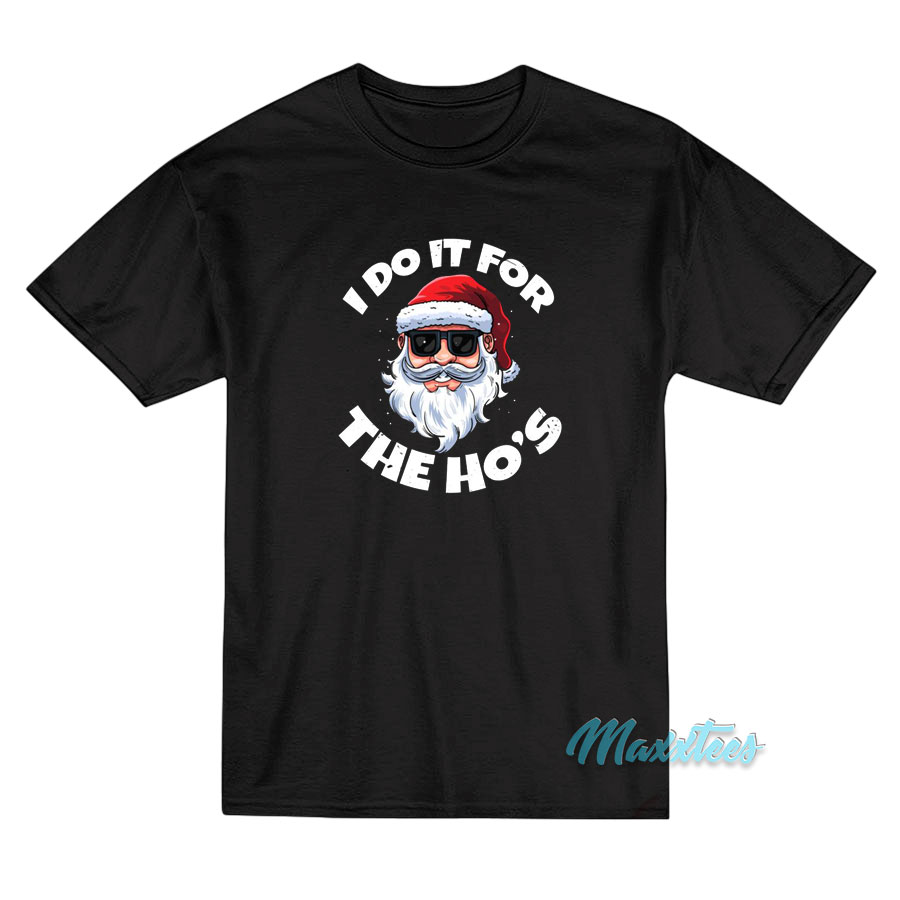 I Do It For The Ho's Christmas Santa Claus T-shirt