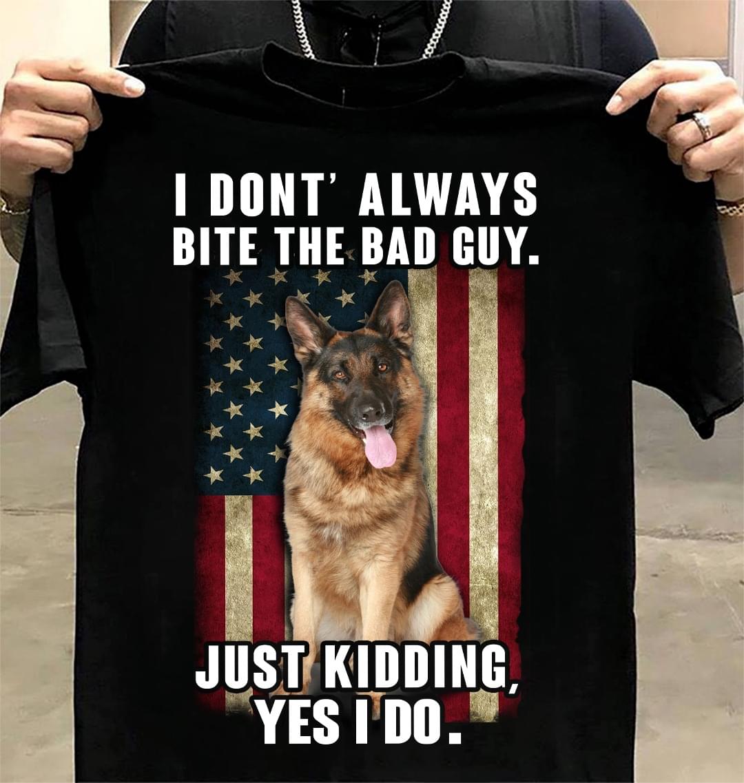 I Don't Always Bite The Bad Guy Just Kidding Yes I Do German Shepherd Flag Of America Shirt