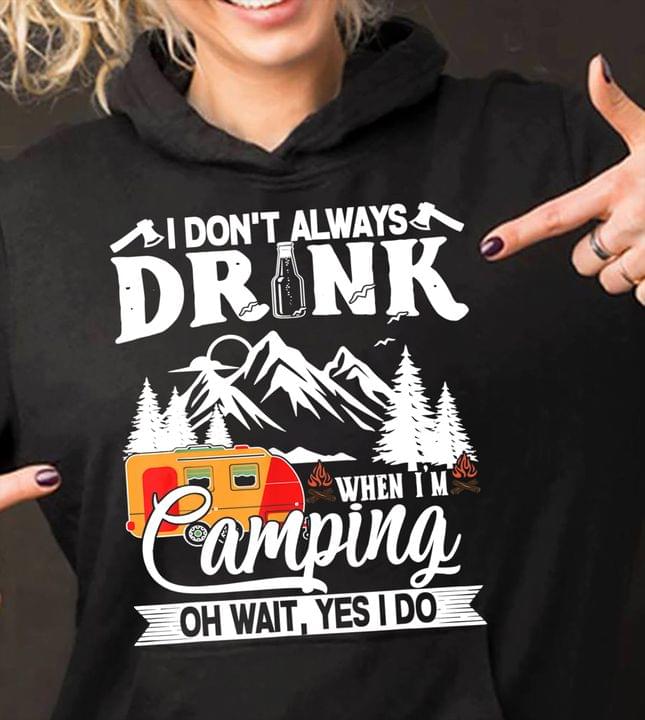 I Don't Always Drink When I'm Camping Oh Wait, Yes I Do Mobile Home Landscape Shirt
