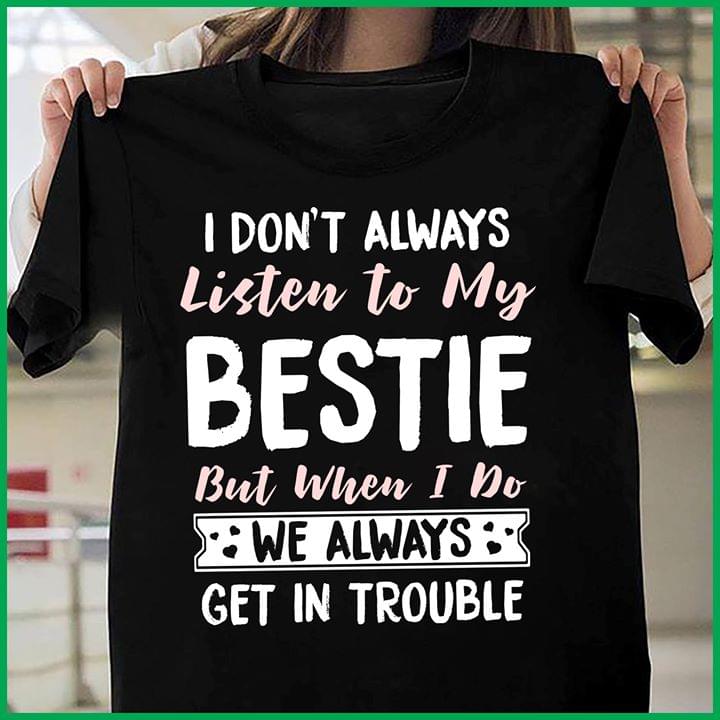 I Don't Always Listen To My Bestie But When I Do Shirt