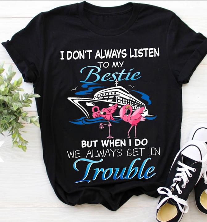 I Don't Always Listen To My Bestie Shirt