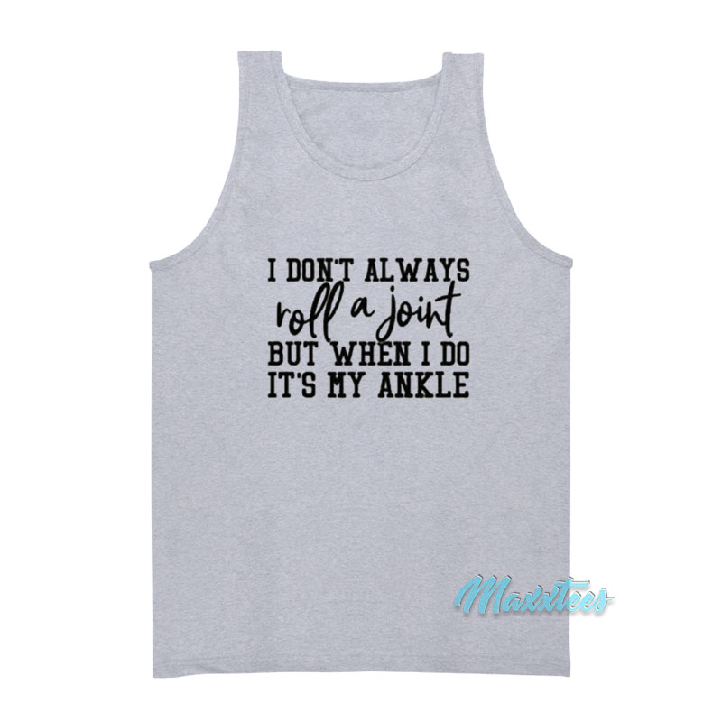 I Don't Always Roll A Joint Ankle Tank Top