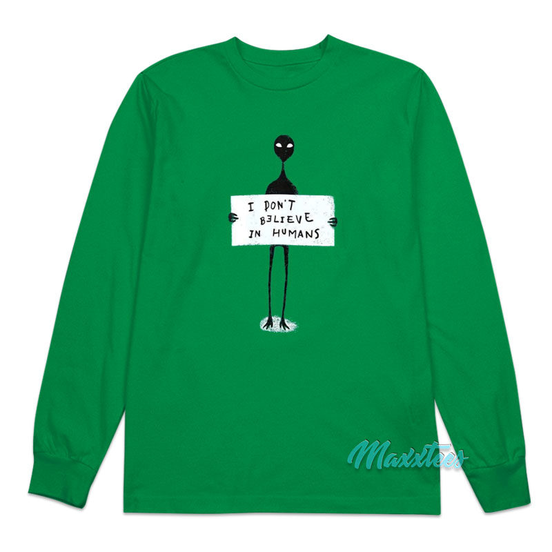 I Don't Believe In Humans Alien Long Sleeve Shirt