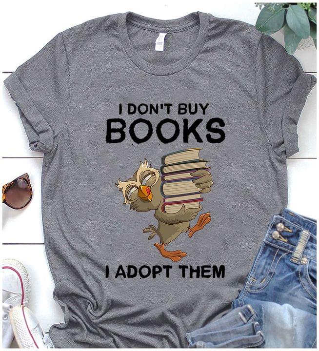 I Don't Buy Books I Adopt Them Owl Books Shirt