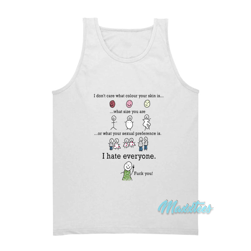 I Don't Care I Hate Everyone Fuck You Tank Top