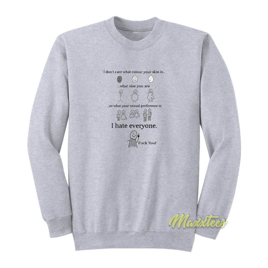 I Don't Care What Colour Your Skin Sweatshirt