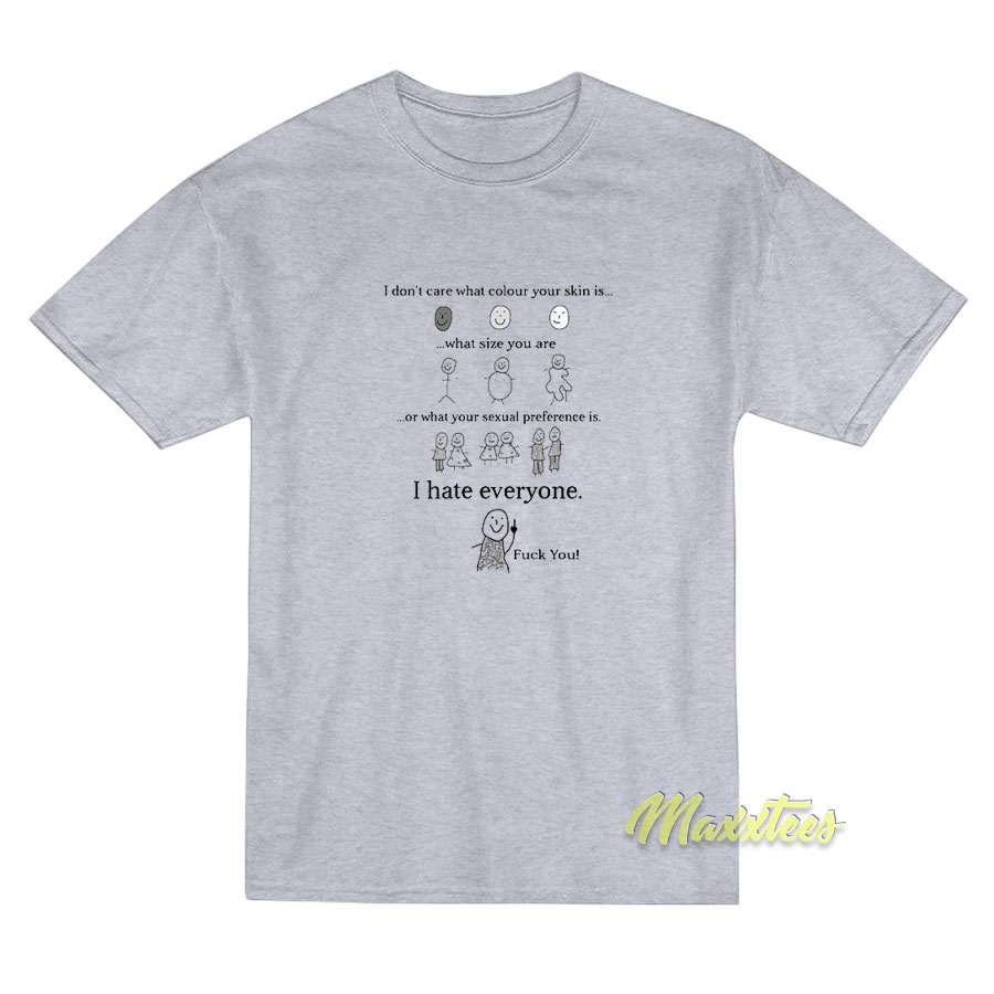 I Don't Care What Colour Your Skin T-shirt