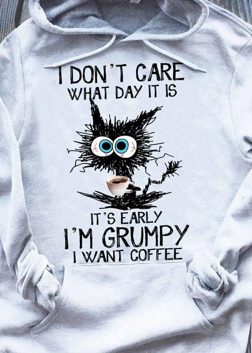 I Don't Care What Day It Is It's Early I'm Grumpy I Want Coffee Black Cat Drinking Coffee Shirt