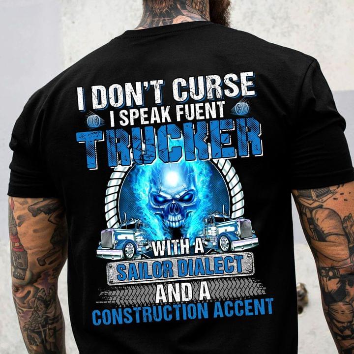 I Don't Curse I Speak Fuent Trucker With A Sailor Dialect And A Construction Accent Blue Skull Trucks Shirt
