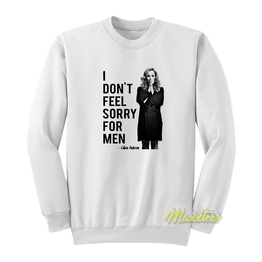 I Don't Feel Sorry For Men Sweatshirt