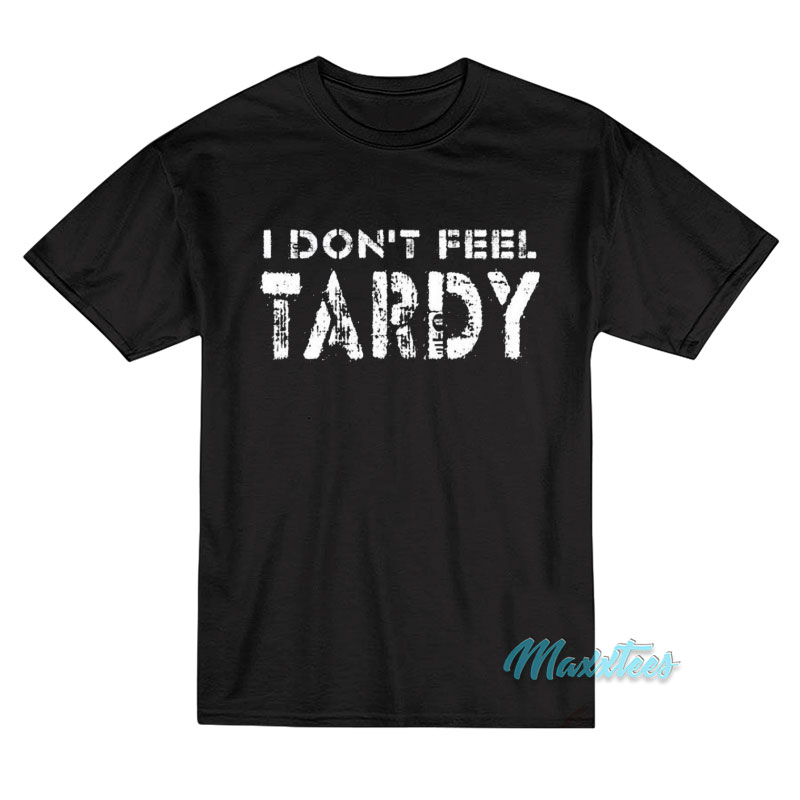 I Don't Feel Tardy T-shirt