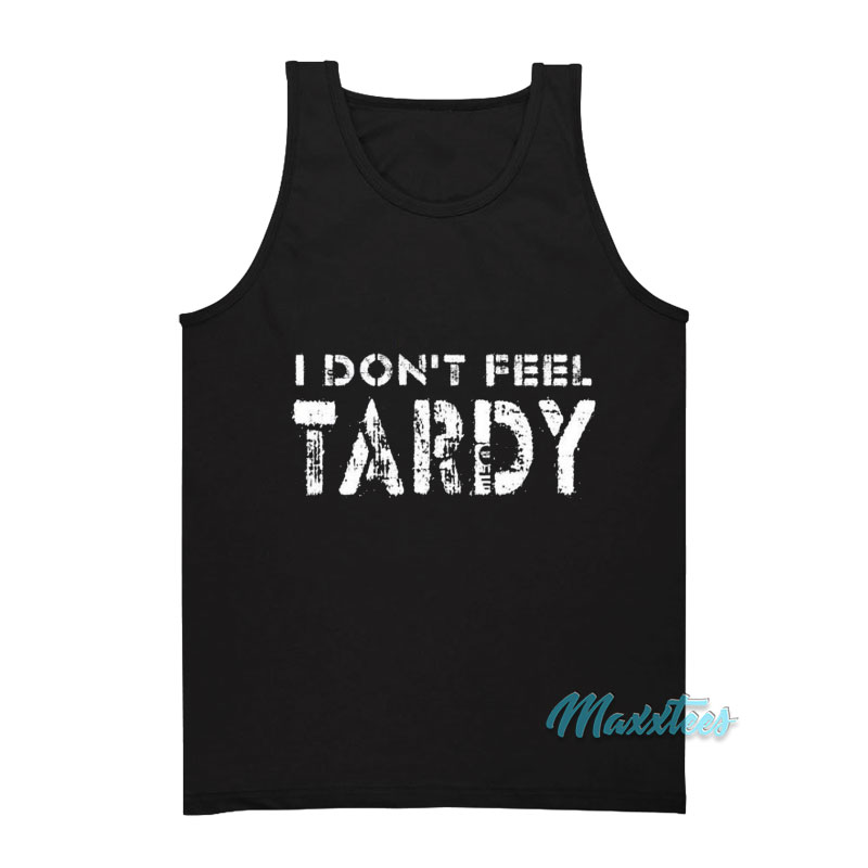 I Don't Feel Tardy Tank Top