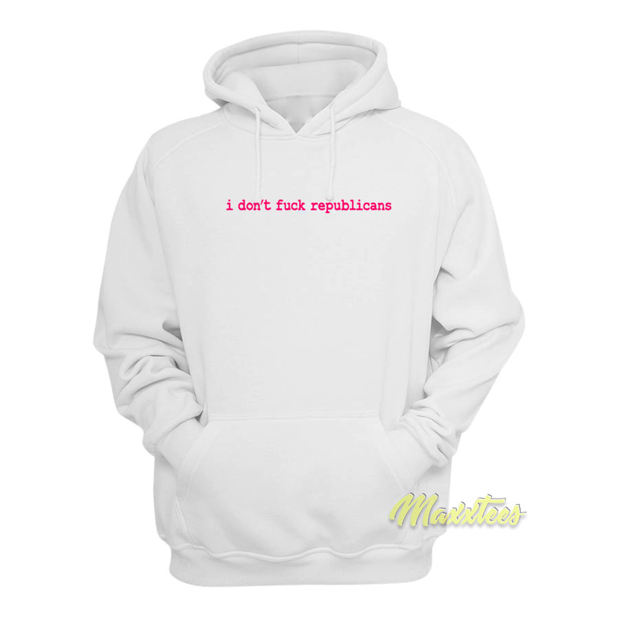 I Don't Fuck Republicans Hoodie
