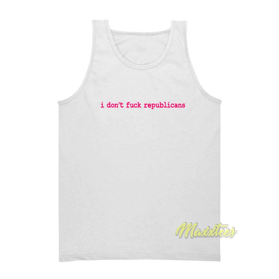 I Don't Fuck Republicans Tank Top