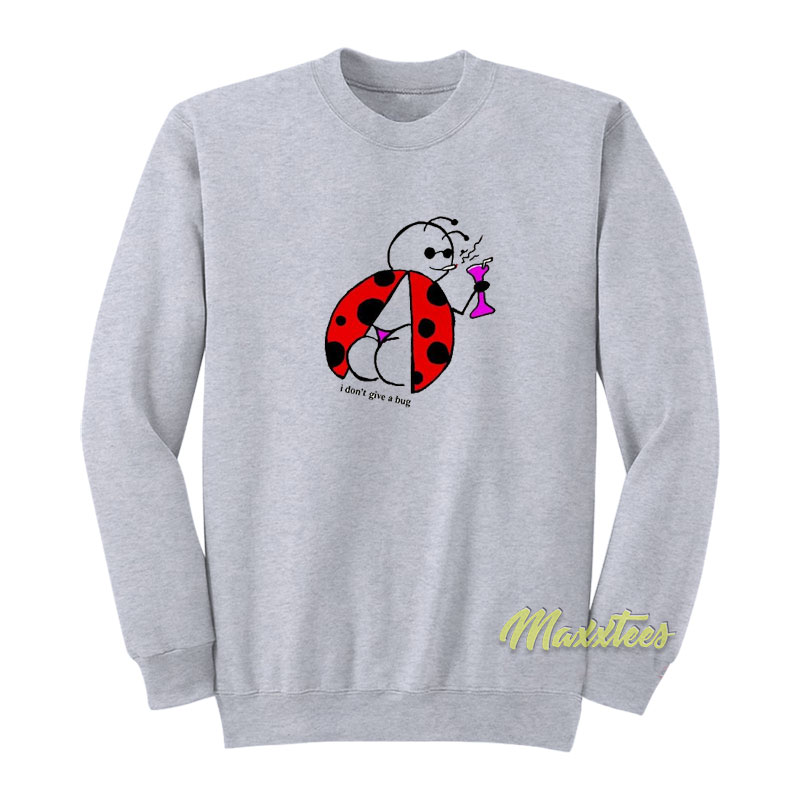 I Don't Give A Bug Sweatshirt