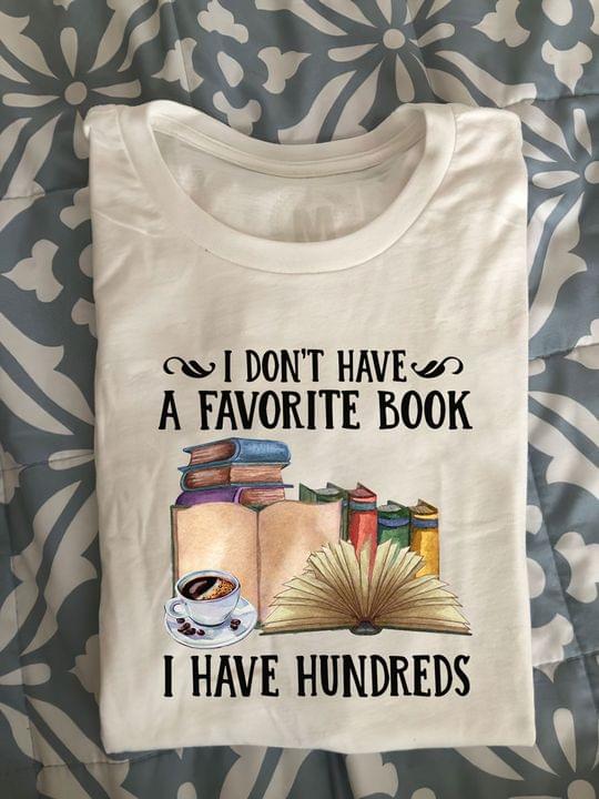 I Don't Have A Favorite Book I Have Hundreds A Cup Of Coffee Shirt