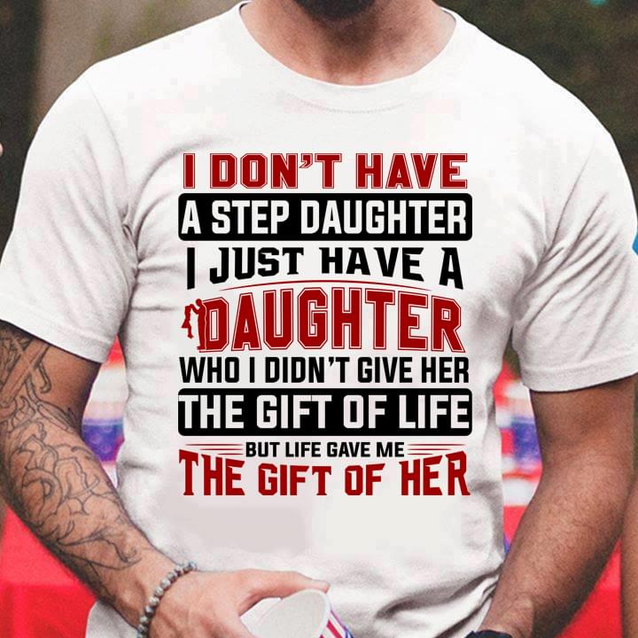 I Don't Have A Step Daughter I Just Have A Daughter Shirt