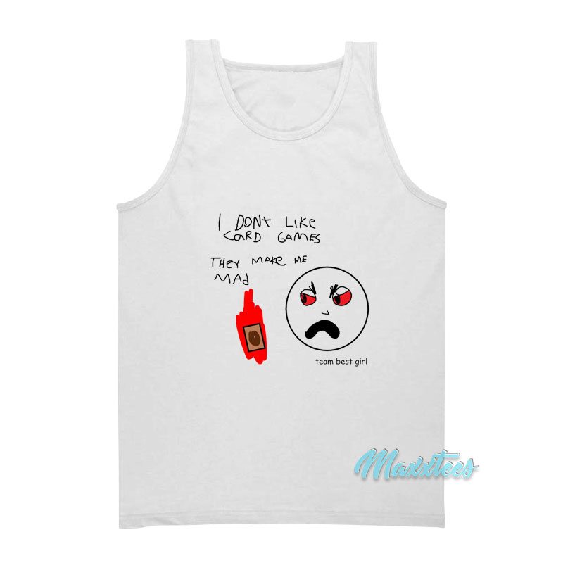 I Don't Like Card Games They Make Me Mad Tank Top