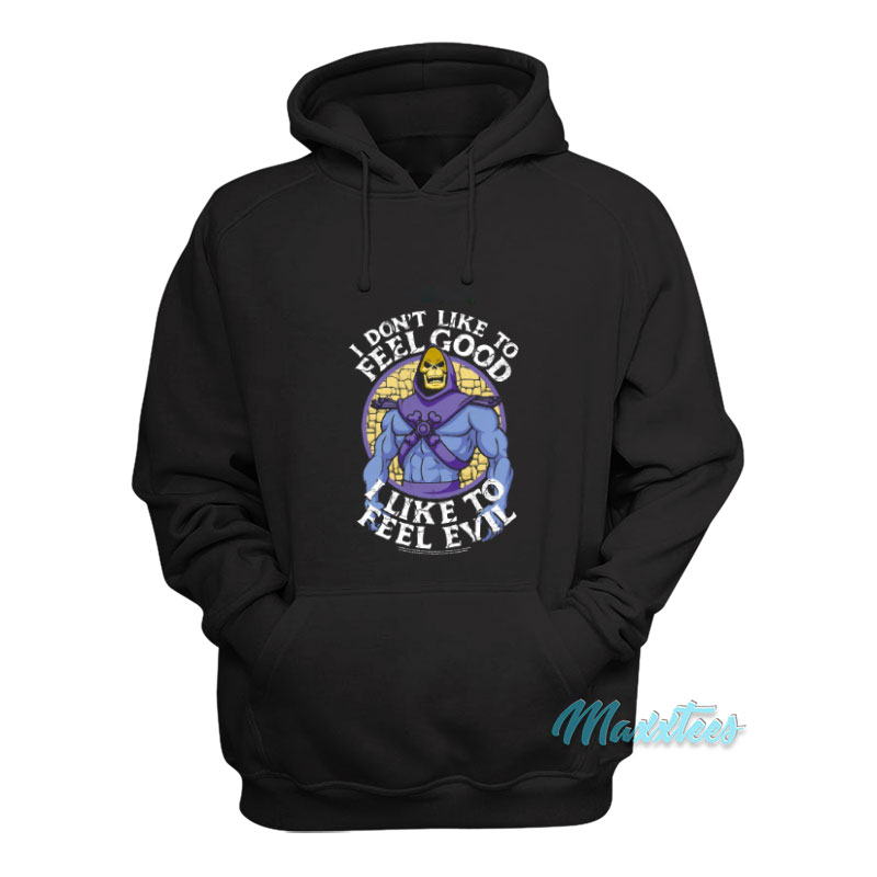 I Don't Like To Feel Good I Like To Feel Evil Hoodie