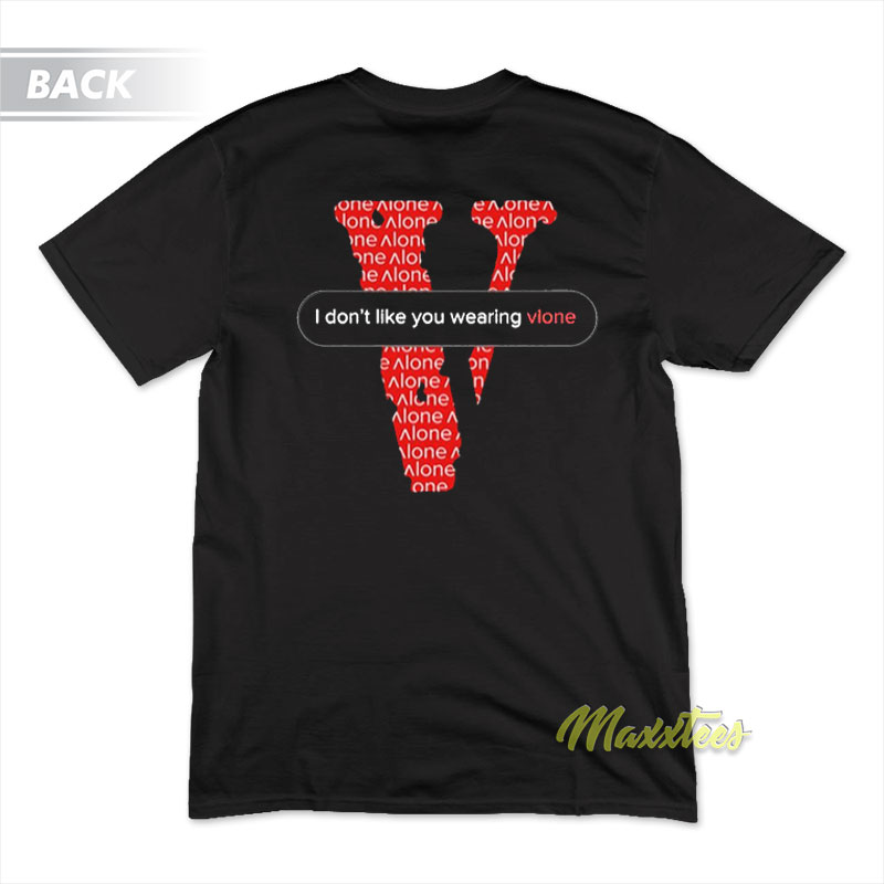 I Don't Like You Wearing Vlone T-shirt
