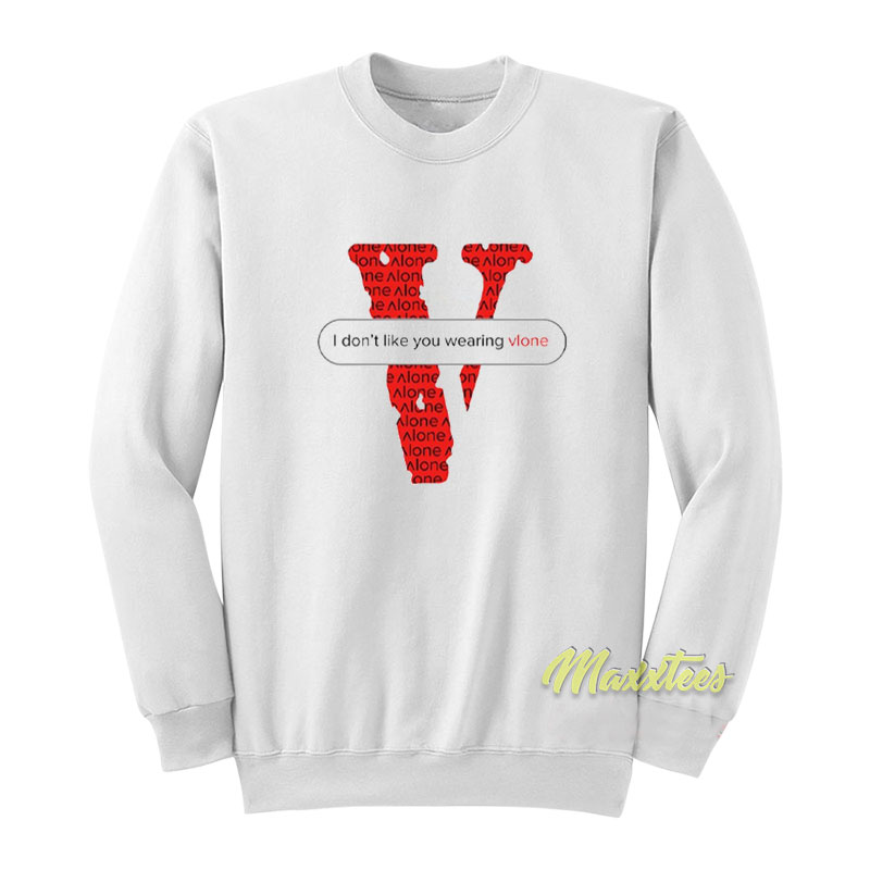 I Don't Like You Wearing Vlone Unisex Sweatshirt