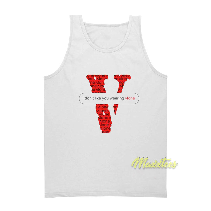 I Don't Like You Wearing Vlone Unisex Tank Top