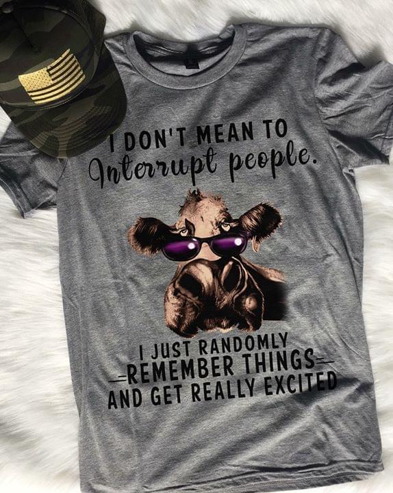 I Don't Mean To Interrupt People I Just Randomly Shirt.
