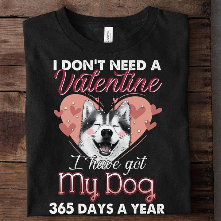 I Don't Need A Valentine I Have Got My Dog 365 Days A Year Cute Animated Dog Heart Shirt