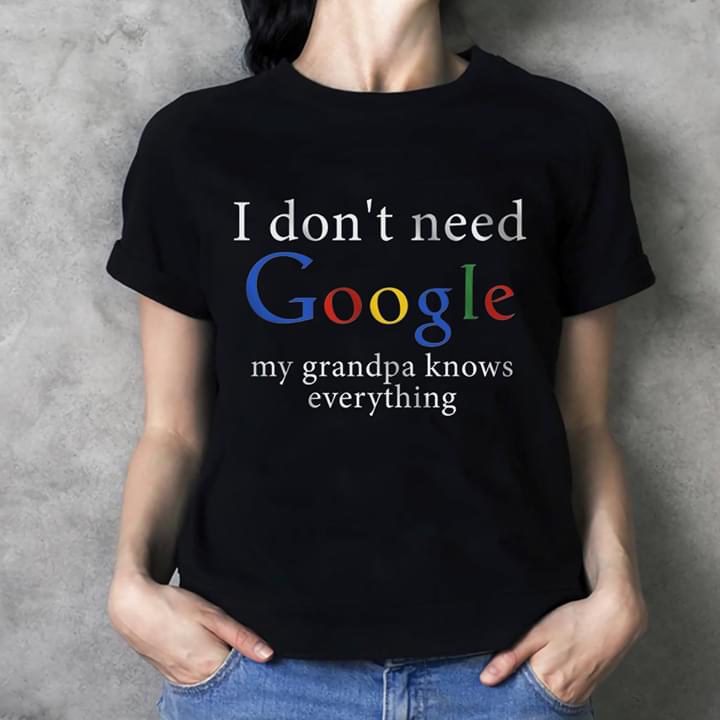 I Don't Need Google My Grandpa Knows Everything Shirt