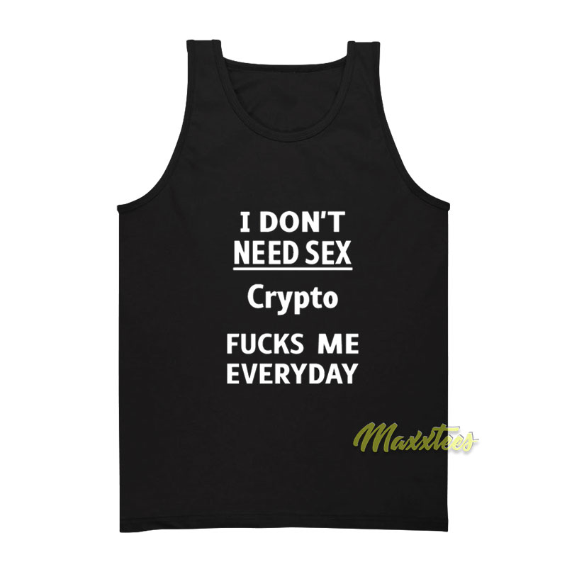 I Don't Need Sex Crypto Fucks Me Everyday Tank Top