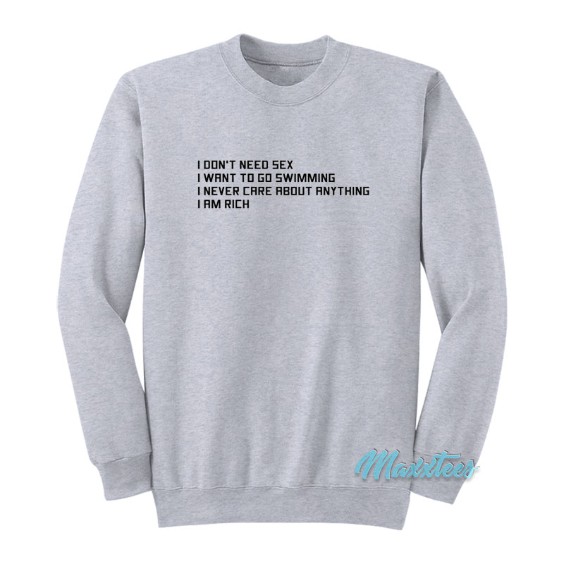 I Don't Need Sex I Want To Go Swimming Sweatshirt