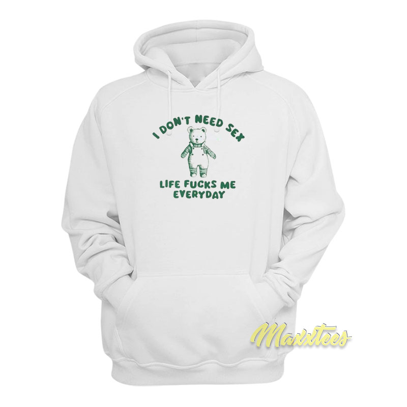 I Don't Need Sex Life Fucks Me Everyday Hoodie
