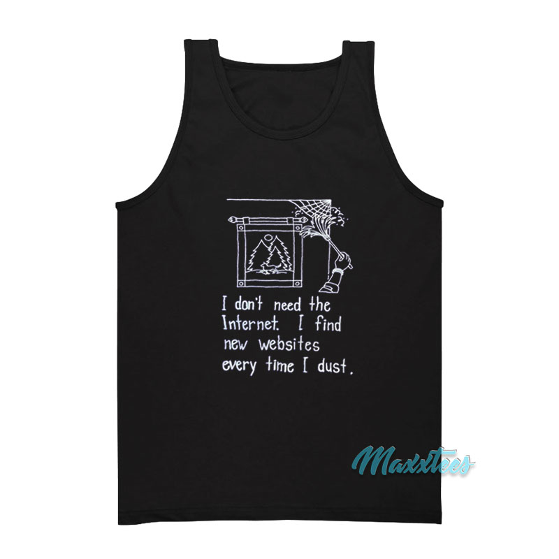 I Don't Need The Internet Tank Top