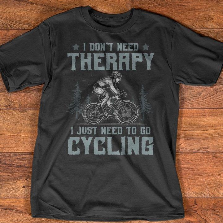 I Don't Need Therapy I Just Need To Go Cycling Bicycle Outdoor Shirt
