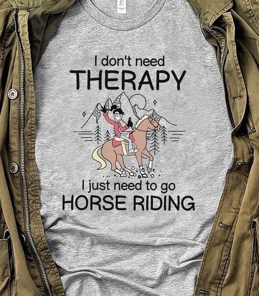 I Don't Need Therapy I Just Need To Go Horse Riding Lady Girl Shirt