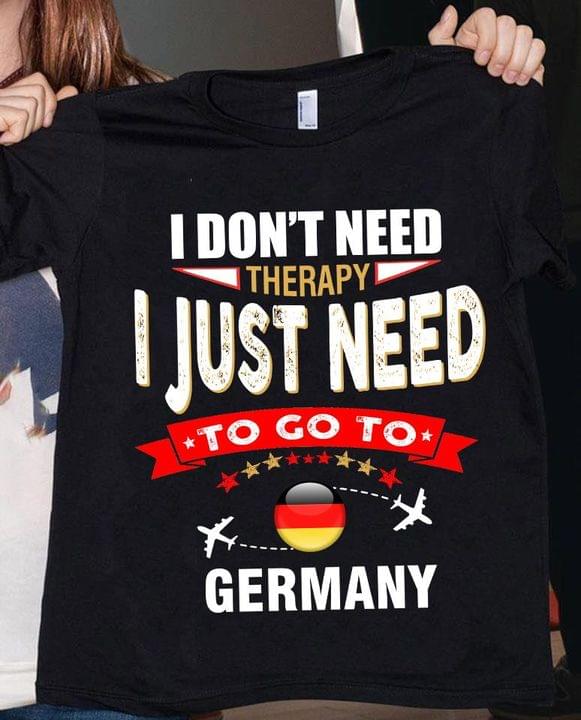I Don't Need Therapy I Just Need To Go To Germany Airplanes Flag Of Germany Shirt