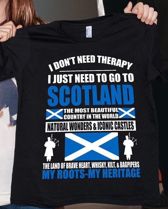 I Don't Need Therapy I Just Need To Go To Scotland The Most Beautiful Country In The World Flag Of Scotland Shirt