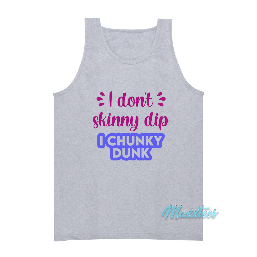 I Don't Skinny Dip I Chunky Dunk Tank Top