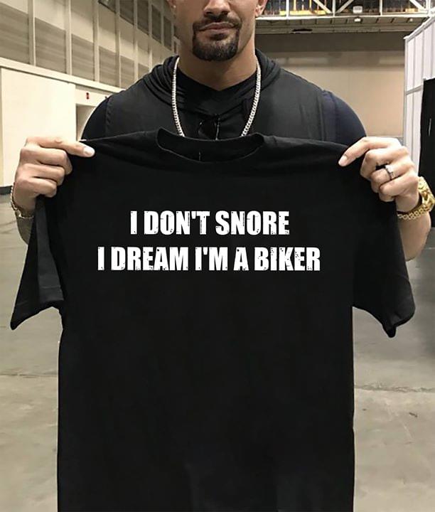 I Don't Snore I Dream I'm A Biker Shirt