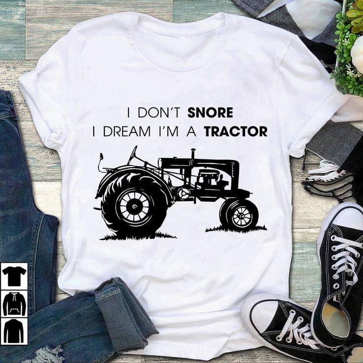 I Don't Snore I Dream I'm A Tractor Farmer Farming Farm Funny Shirt