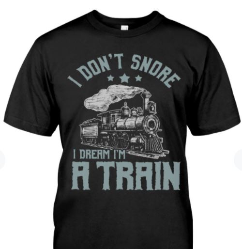 I Don't Snore I Dream I'm A Train Funny Vintage Shirt