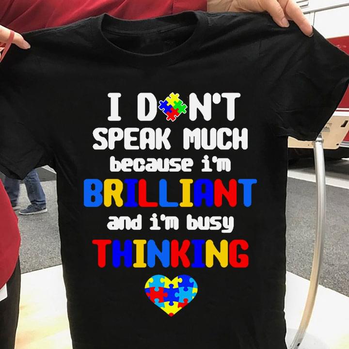 I Don't Speak Much Because I'm Brilliant And I'm Busy Thinking Autism Heart Puzzle Shirt