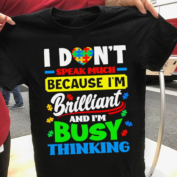 I Don't Speak Much Because I'm Brilliant And I'm Busy Thinking Autism Heart Puzzles Shirt