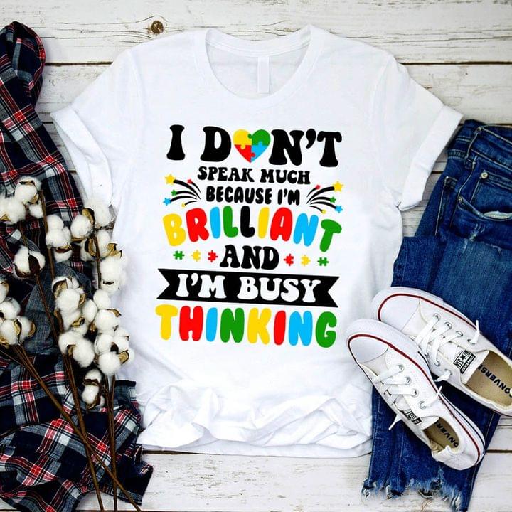 I Don't Speak Much Because I'm Brilliant And I'm Busy Thinking Autism Shirt
