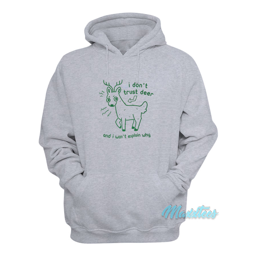 I Don't Trust Deer And I Won't Explain Why Hoodie