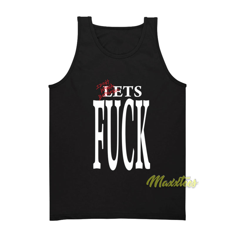I Don't Wanna Be Friends Lets Fuck Tank Top