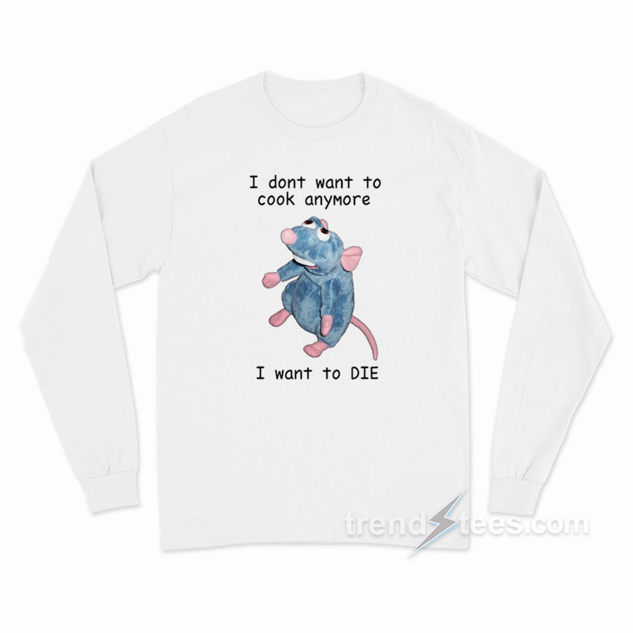 I Don't Want To Cook Anymore Long Sleeve Shirt
