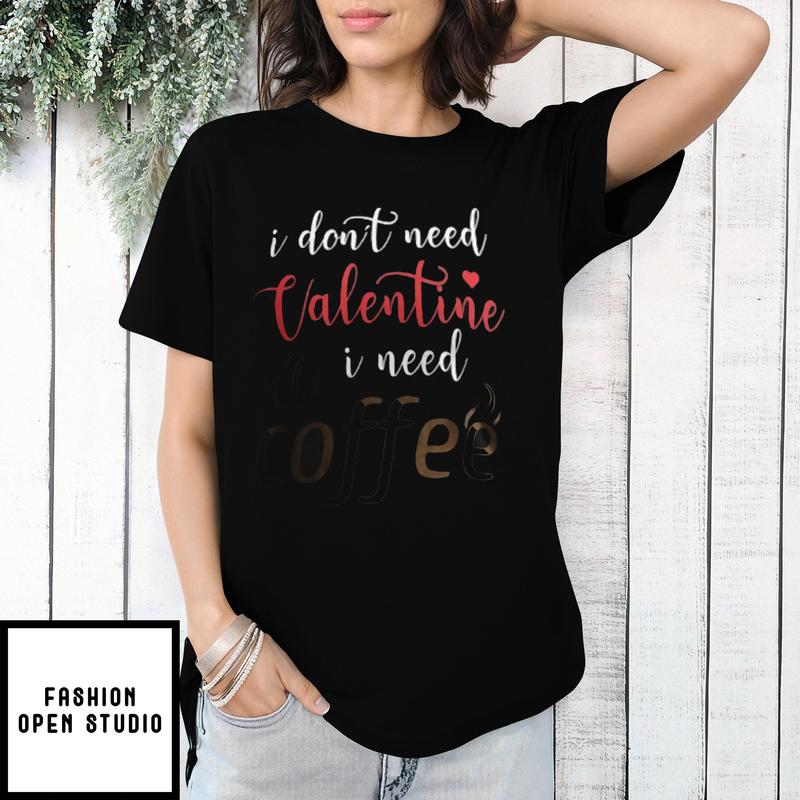 I Don’t Need Valentine Is Need Coffee Vintage T-shirt