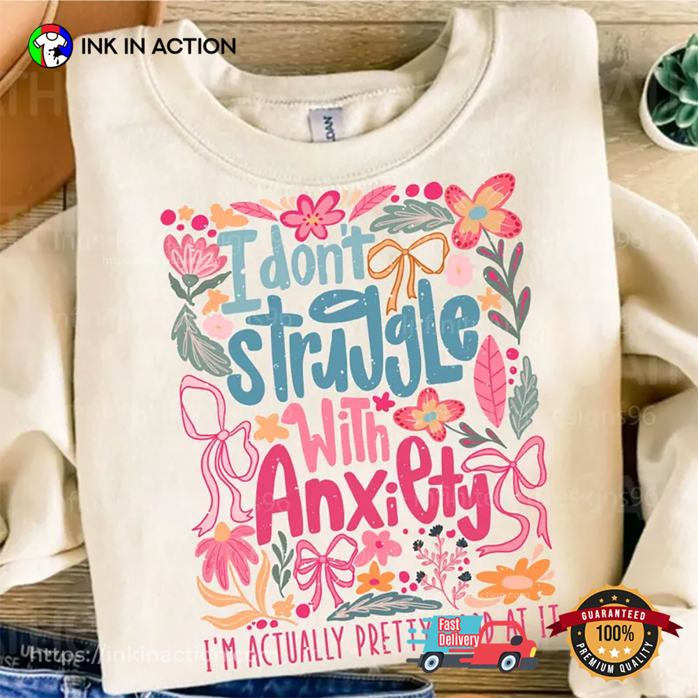 I Don’t Struggle With Anxiety Funny Mental Health T-shirt